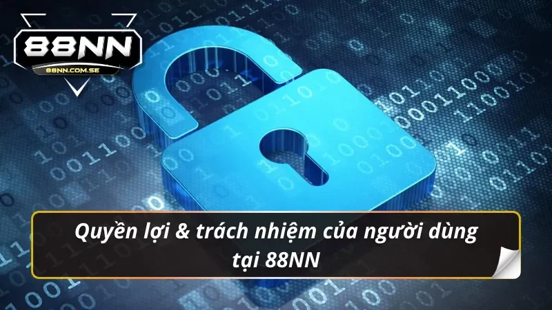 Chính Sách Bảo Mật 88NN - Tất Tần Tật Những Điều Cần Biết 5 Quyền lợi & trách nhiệm của người chơi trong chính sách bảo mật 88NN